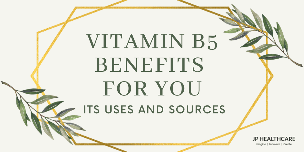 Vitamin B5 Benefits , Usage And Its Sources - JP HEALTHCARE